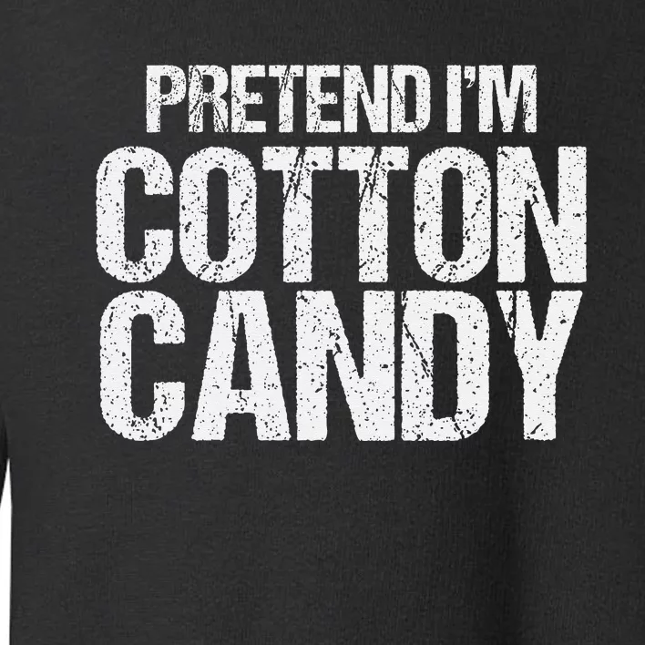 Pretend I'm Cotton Candy Easy Halloween Costume Toddler Sweatshirt