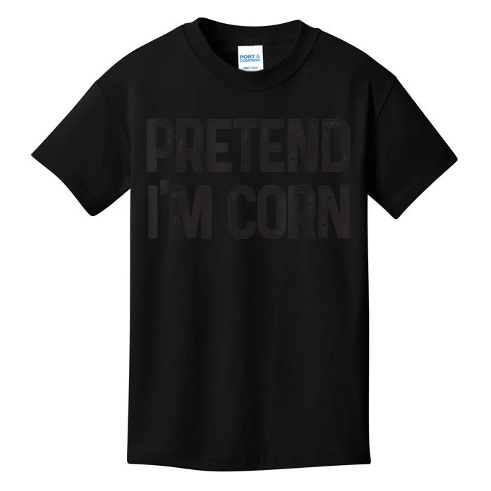 Pretend I'm Corn Last Minute Halloween Costume It's Corn Kids T-Shirt