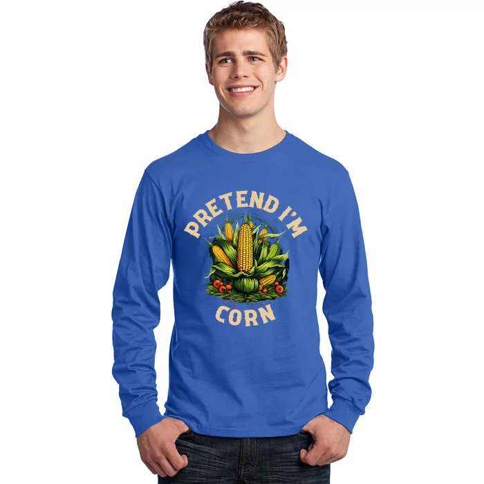 Pretend Im Corn Meaningful Gift Long Sleeve Shirt