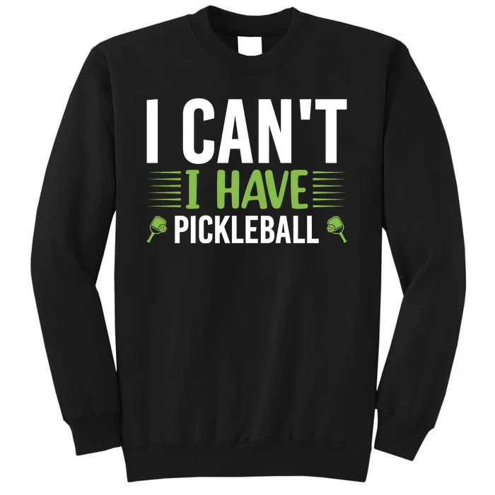 Pickleball I Can't I Have Pickleball Funny Pickleball Sweatshirt