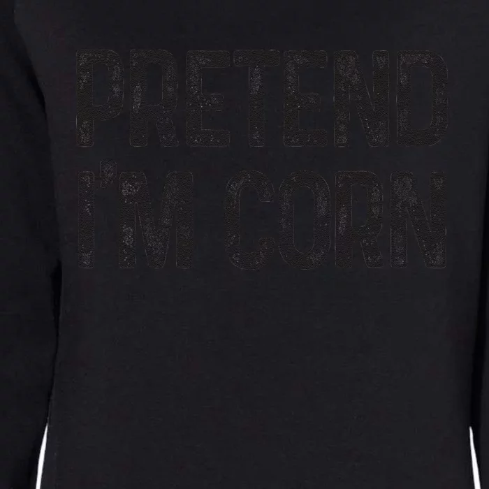 Pretend Im Corn Last Minute Halloween Costume Its Corn Womens California Wash Sweatshirt