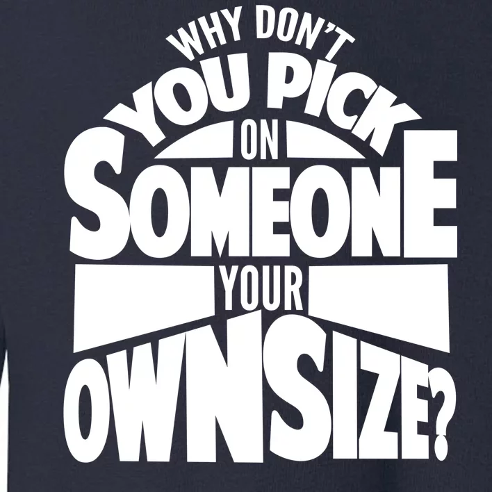 Pick On Someone Your Own Size Toddler Sweatshirt