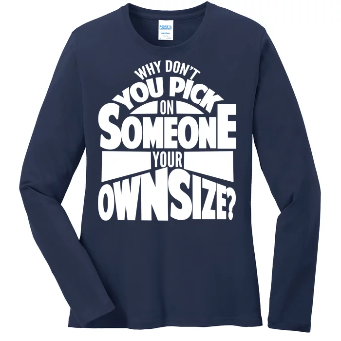 Pick On Someone Your Own Size Ladies Long Sleeve Shirt