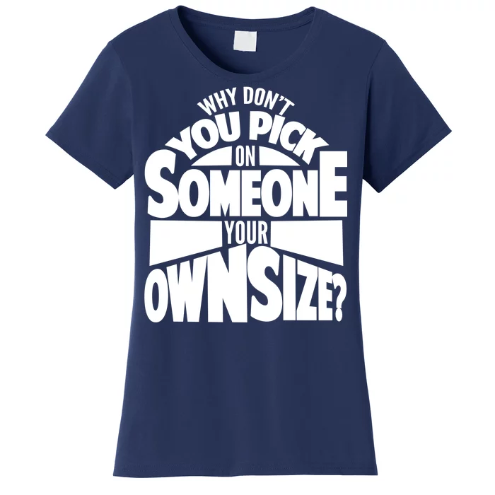 Pick On Someone Your Own Size Women's T-Shirt