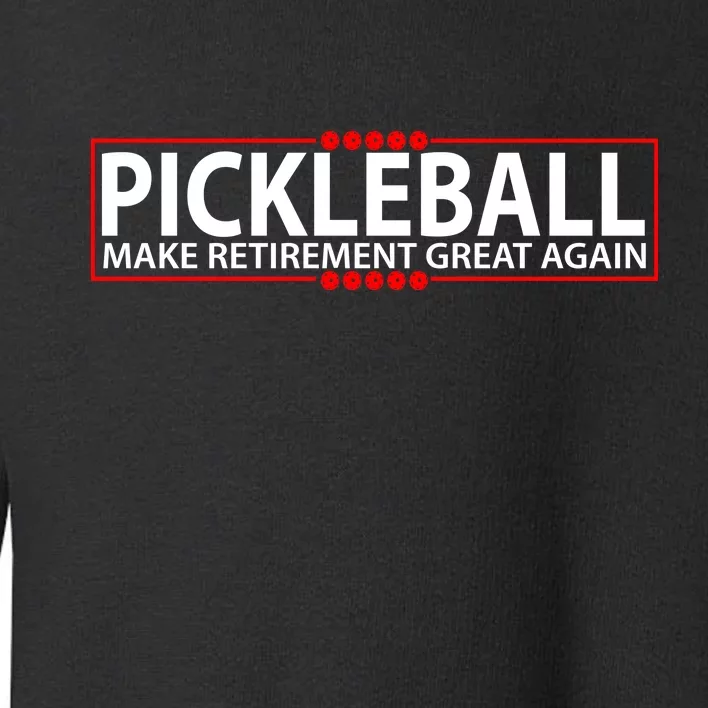 Pickleball Make Retirement Great Again Toddler Sweatshirt