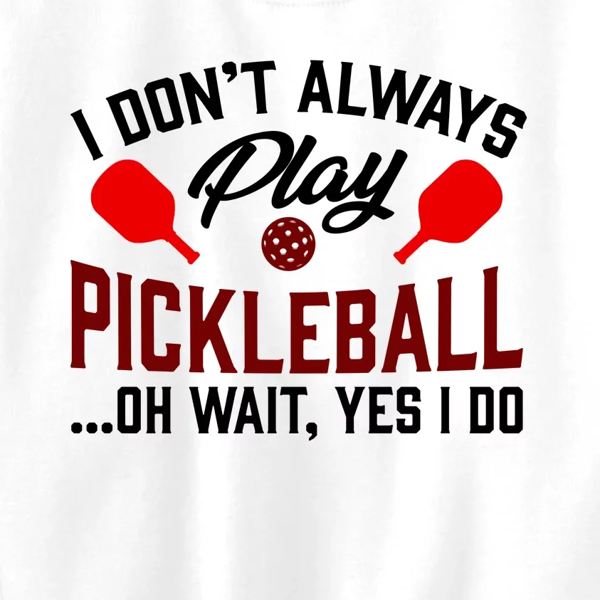 Pickleball I Don't Always Play LQT Kids Sweatshirt