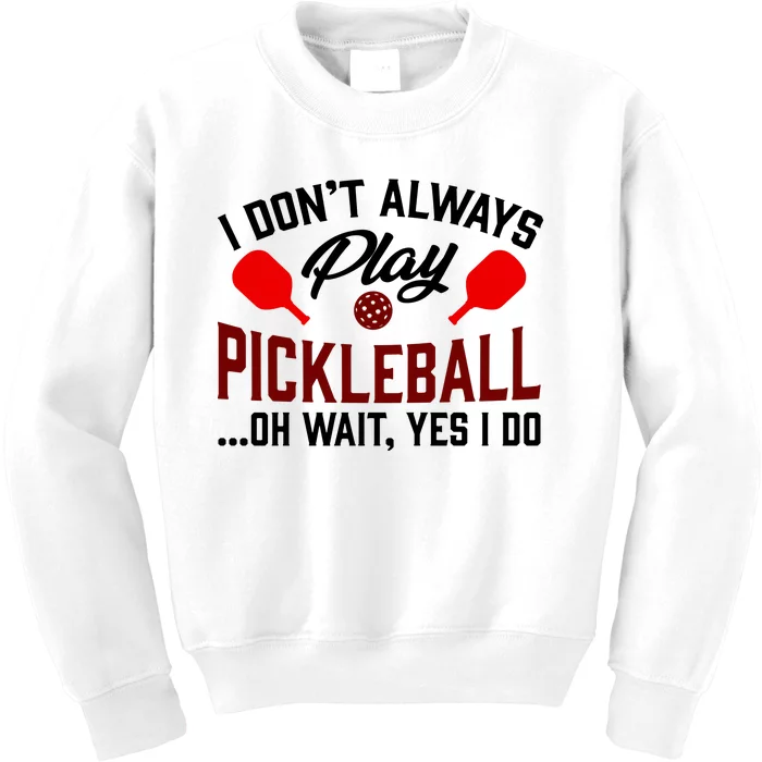 Pickleball I Don't Always Play LQT Kids Sweatshirt