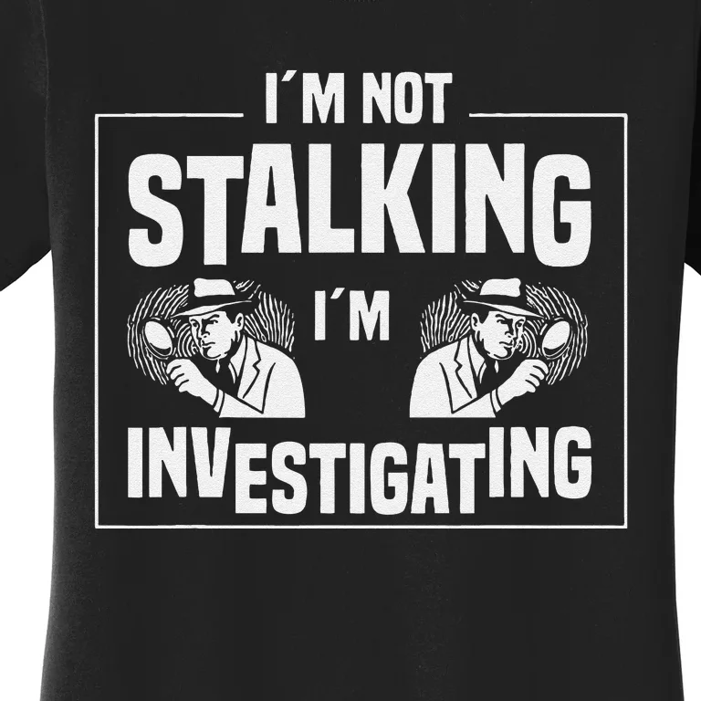 Private Investigation Detective Observation Investigator Women's T-Shirt