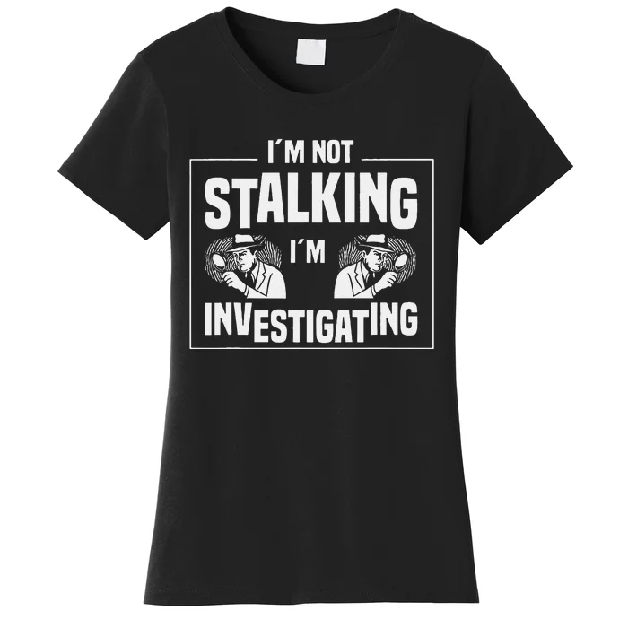 Private Investigation Detective Observation Investigator Women's T-Shirt