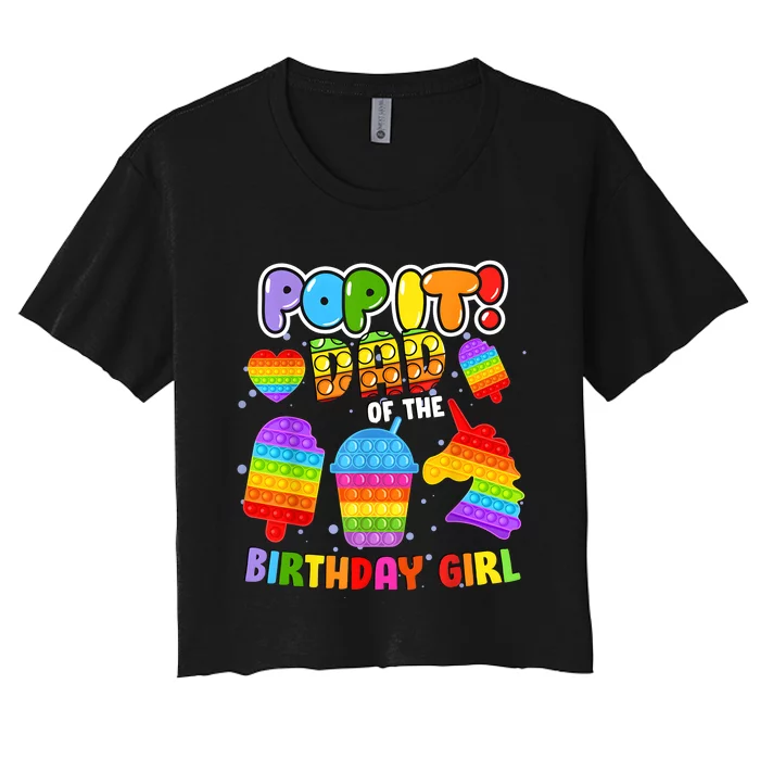 Pop It Dad Of The Birthday Girl Fidget Matching Family Women's Crop Top Tee