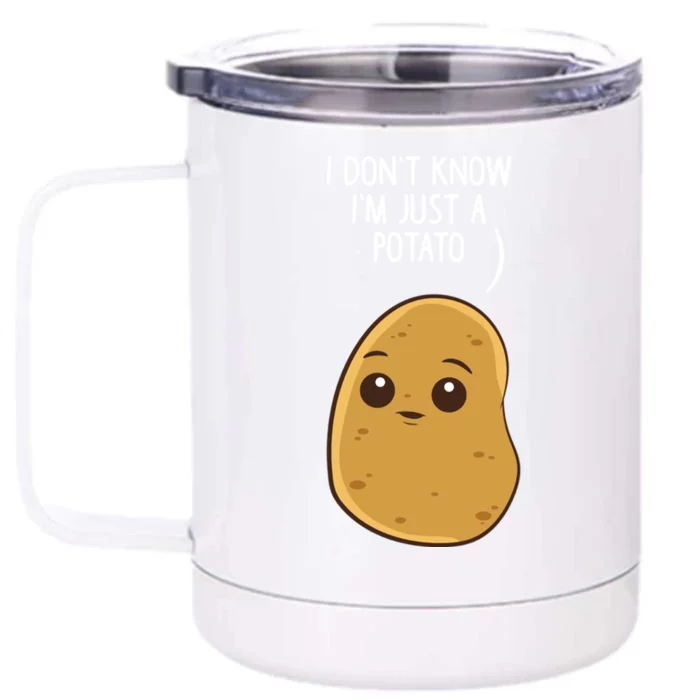 Potatoes I Dont Know Im Just A Potato Gift Front & Back 12oz Stainless Steel Tumbler Cup