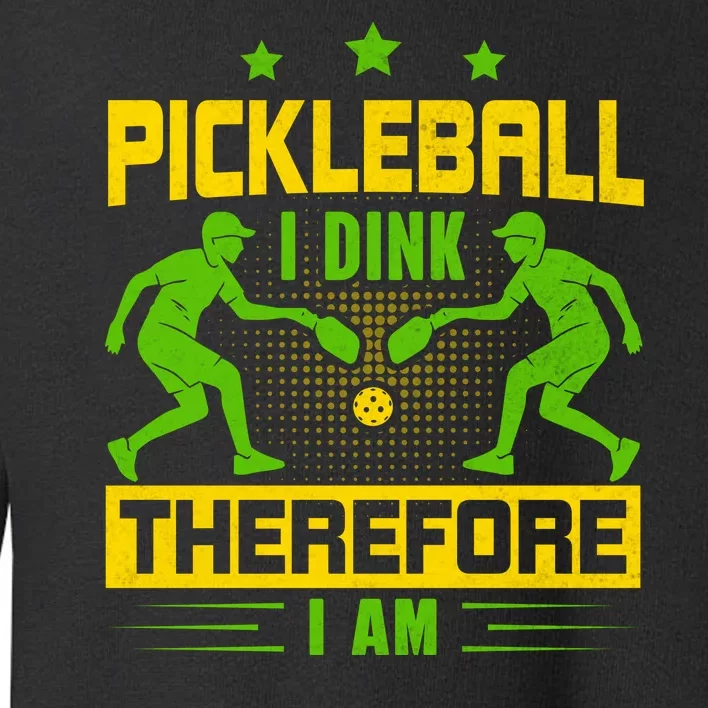 Pickleball I Dink Therefore I Am Toddler Sweatshirt