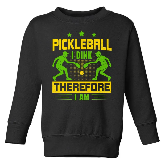 Pickleball I Dink Therefore I Am Toddler Sweatshirt