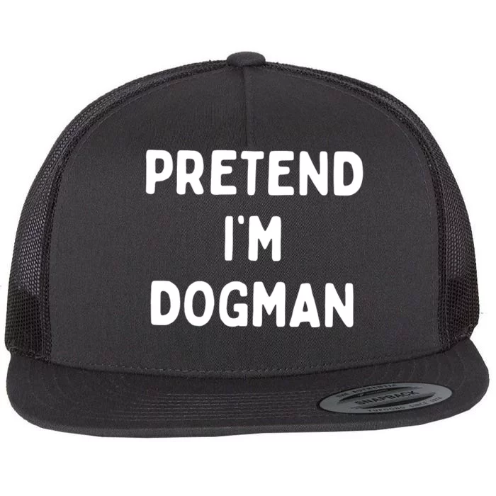 Pretend Im Dogman Flat Bill Trucker Hat