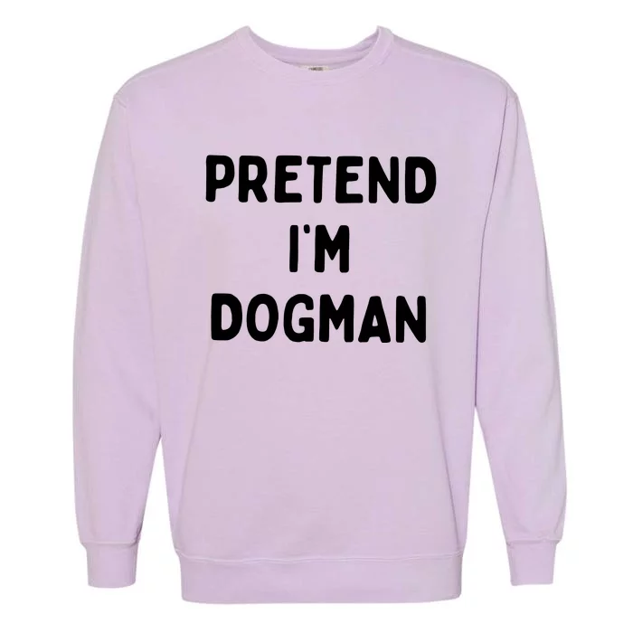 Pretend Im Dogman Garment-Dyed Sweatshirt