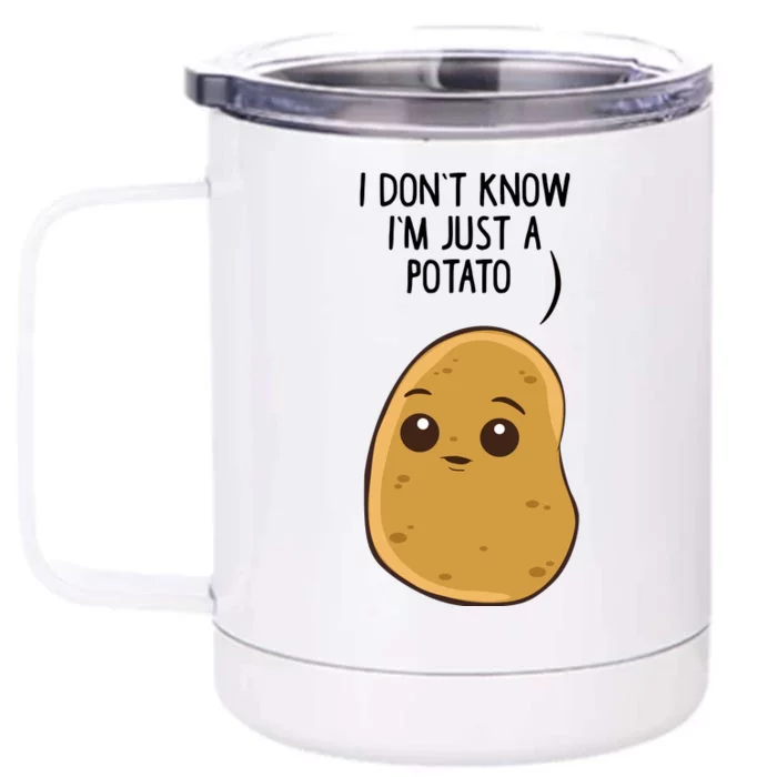 Potatoes I Dont Know Im Just A Potato Gift Front & Back 12oz Stainless Steel Tumbler Cup