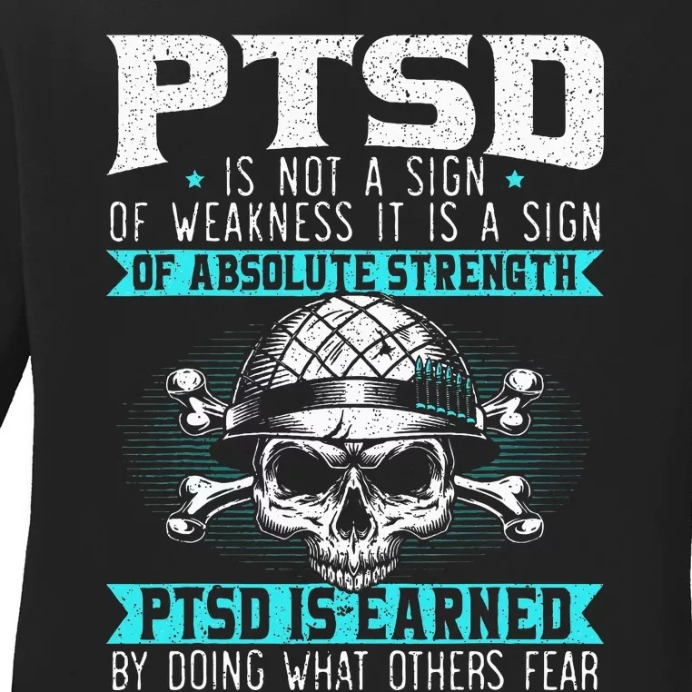 Ptsd Is Earned By Doing What Others Fear Stress Disorder Ladies Long Sleeve Shirt