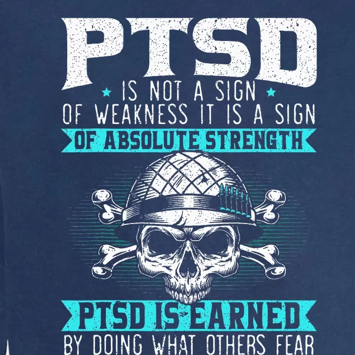 Ptsd Is Earned By Doing What Others Fear Stress Disorder Garment-Dyed Sweatshirt