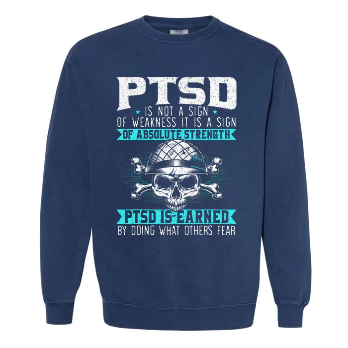 Ptsd Is Earned By Doing What Others Fear Stress Disorder Garment-Dyed Sweatshirt