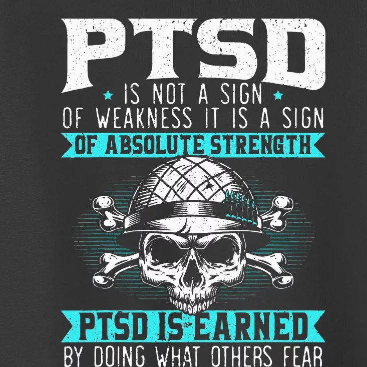 PTSD Is Earned By Doing What Others Fear Stress Disorder Toddler T-Shirt