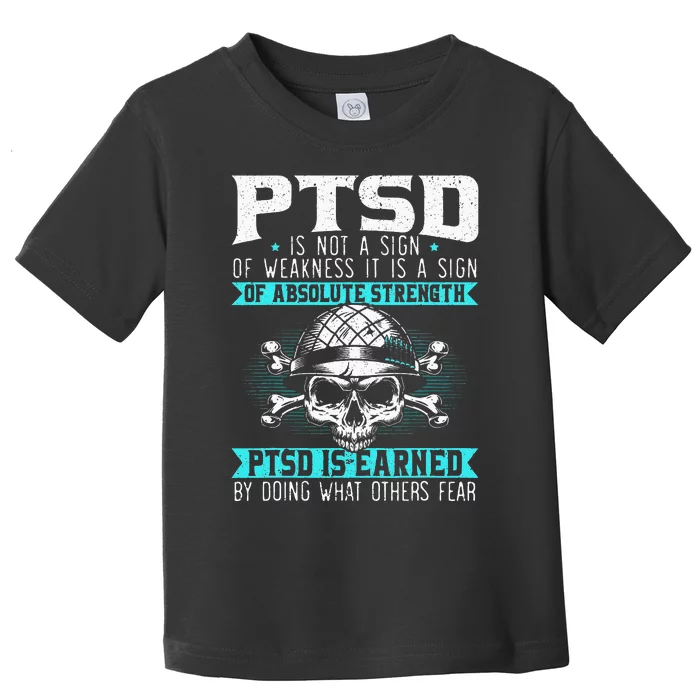 PTSD Is Earned By Doing What Others Fear Stress Disorder Toddler T-Shirt