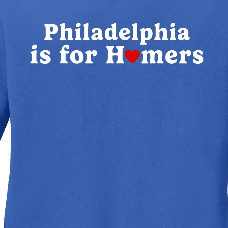 Philadelphia Is For Homers Ladies Long Sleeve Shirt