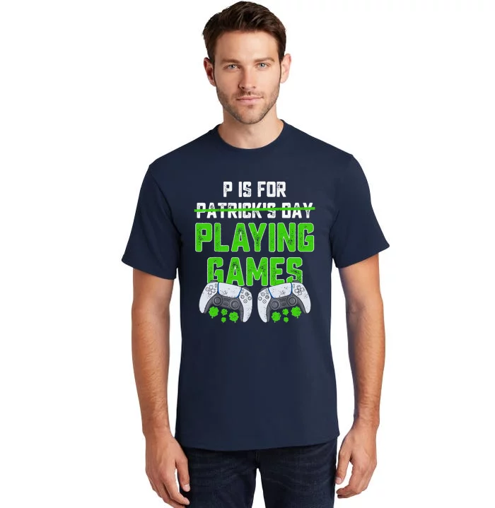 P Is For Playing Games St Patricks Day Funny Gamer Tall T-Shirt