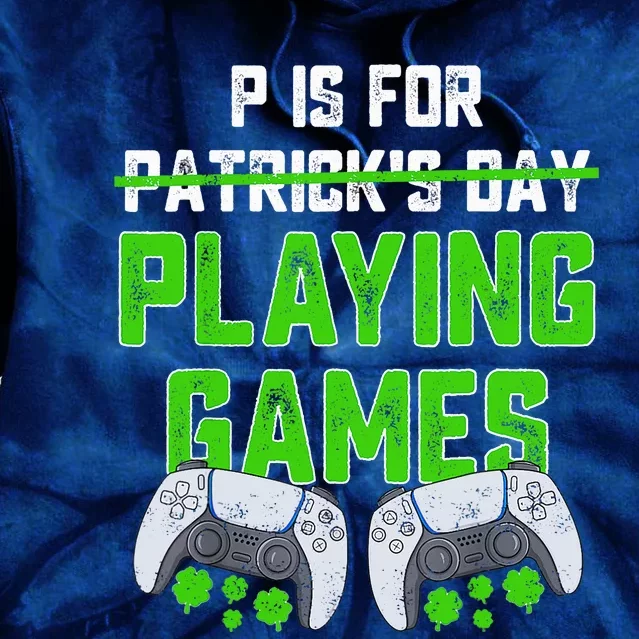 P Is For Playing Games St Patricks Day Funny Gamer Tie Dye Hoodie