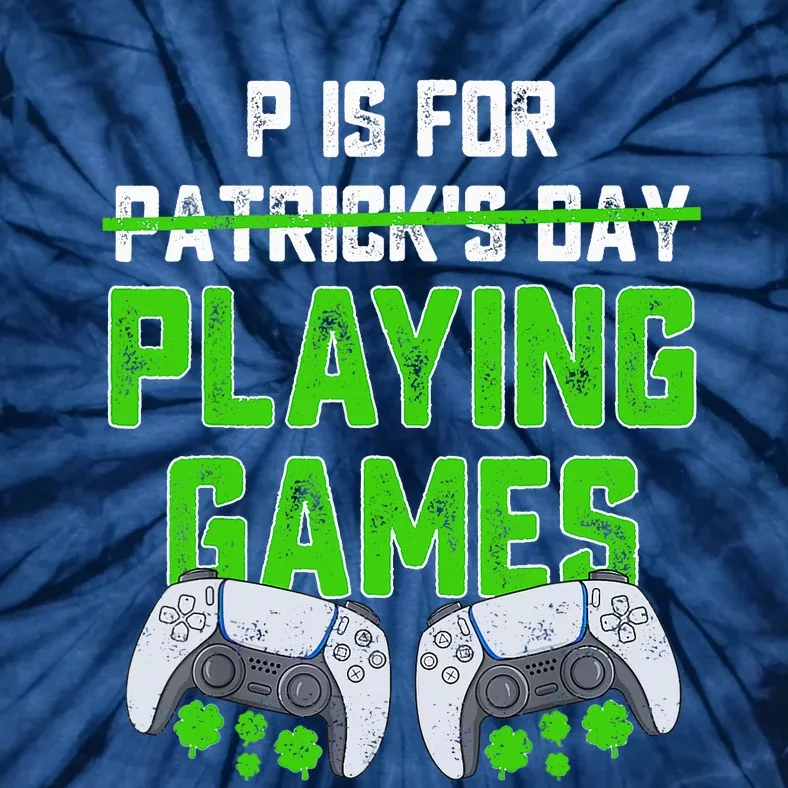 P Is For Playing Games St Patricks Day Funny Gamer Tie-Dye T-Shirt