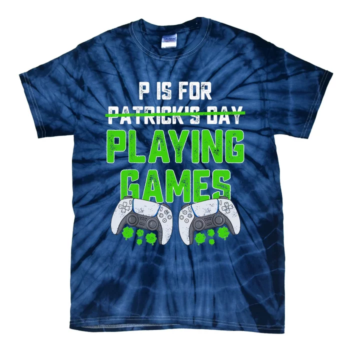 P Is For Playing Games St Patricks Day Funny Gamer Tie-Dye T-Shirt