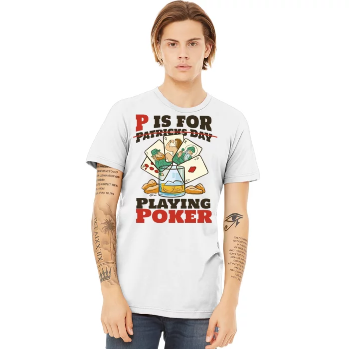 P Is For Poker St Patrick's Day Premium T-Shirt