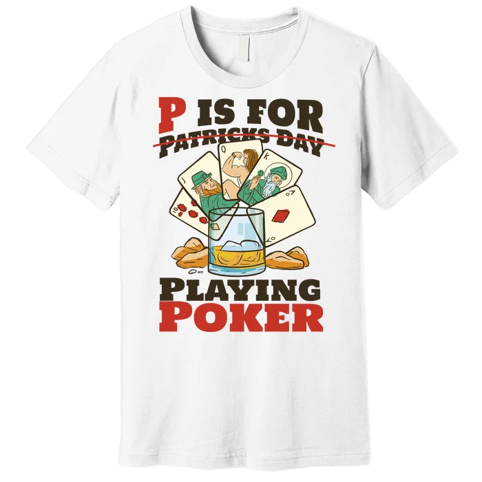 P Is For Poker St Patrick's Day Premium T-Shirt