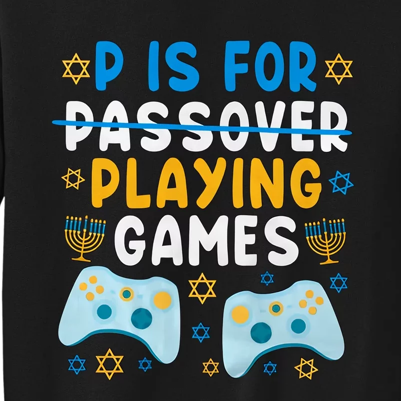 P Is For Passover Playing Games Shabbat Gaming Jewish Family Tall Sweatshirt