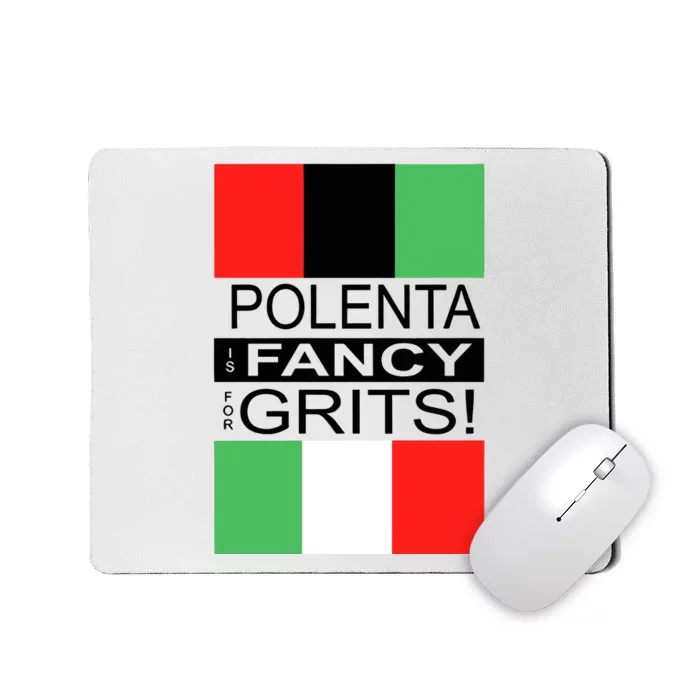 Polenta Is Fancy For Grits Mousepad