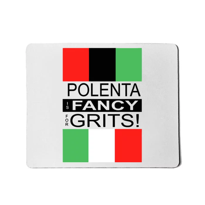 Polenta Is Fancy For Grits Mousepad