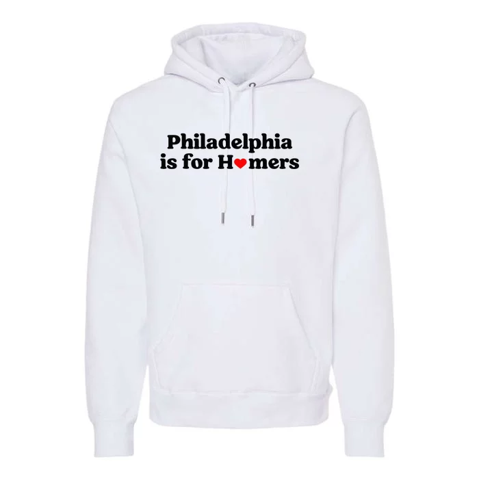 Philadelphia is for Homers Premium Hoodie