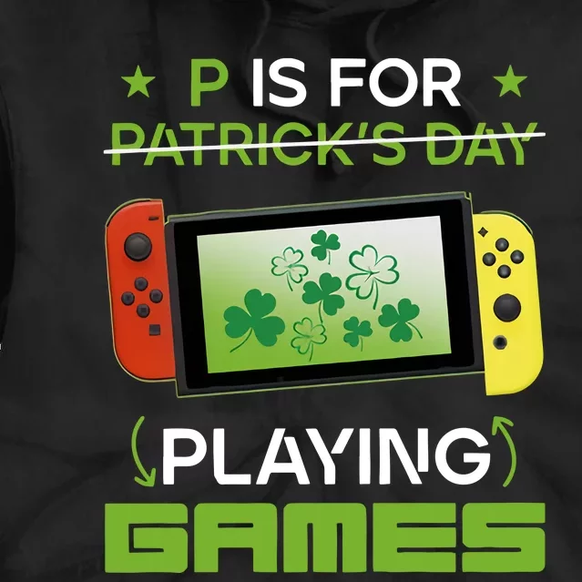 P Is For Patrick's Day Playing Games Funny Gamer Saint Patrick's Day Tie Dye Hoodie