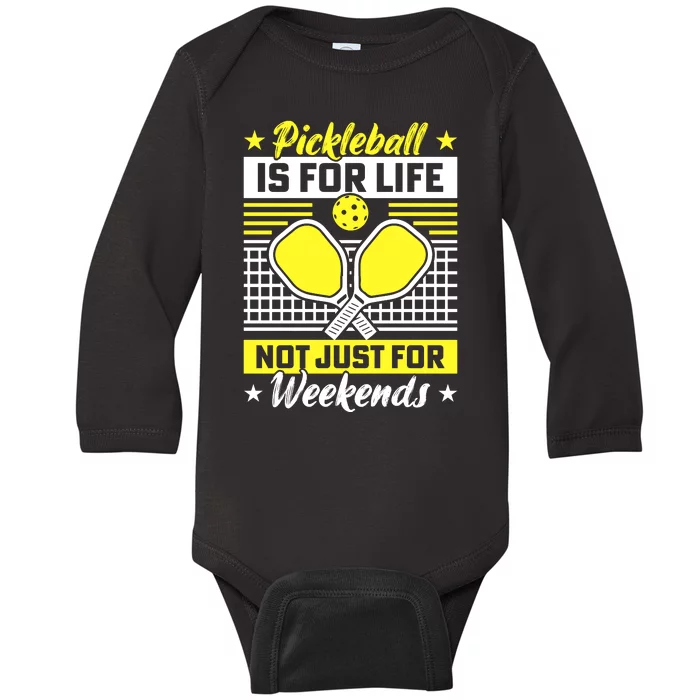 Pickleball Is For Life Not Just For Weekends Baby Long Sleeve Bodysuit