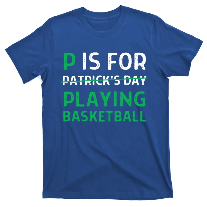 P Is For Playing Basketball Gift St Patricks Day Gift T-Shirt