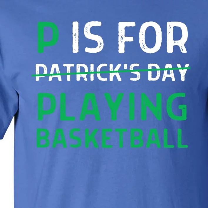 P Is For Playing Basketball Gift St Patricks Day Gift Tall T-Shirt