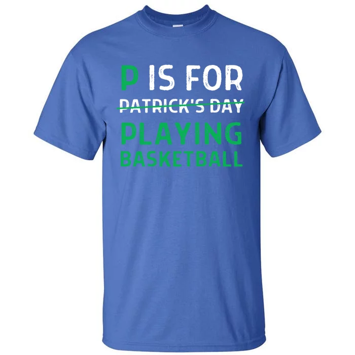 P Is For Playing Basketball Gift St Patricks Day Gift Tall T-Shirt