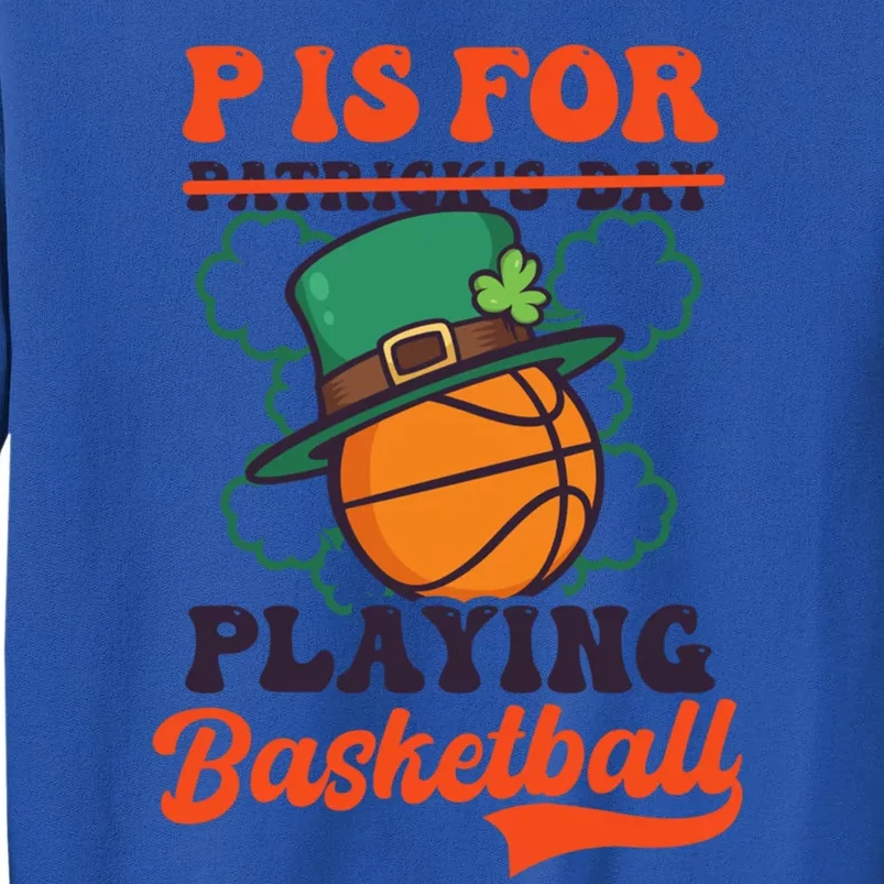 P Is For Playing Basketball Design St Patricks Basketball Great Gift Sweatshirt