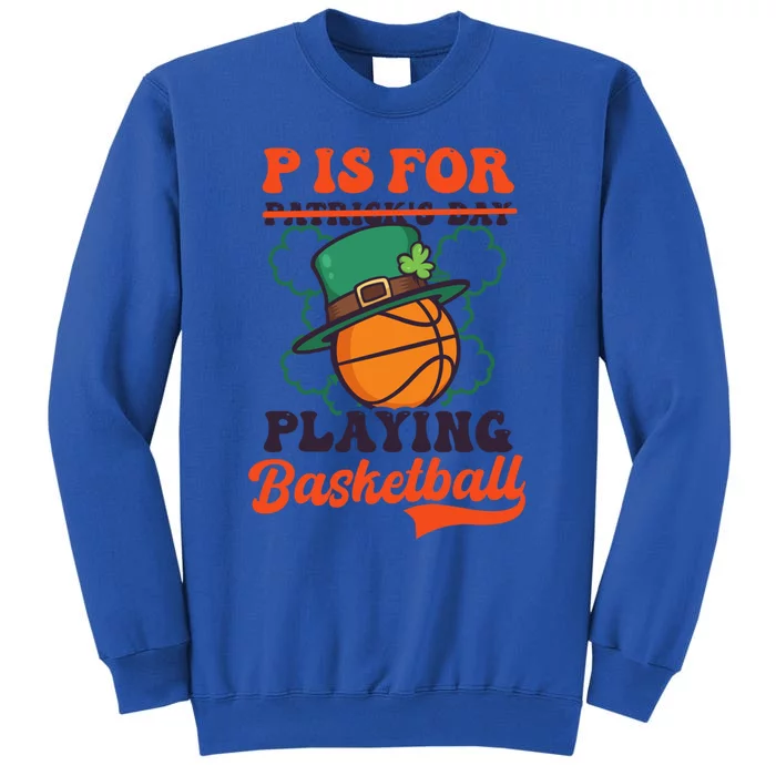 P Is For Playing Basketball Design St Patricks Basketball Great Gift Sweatshirt