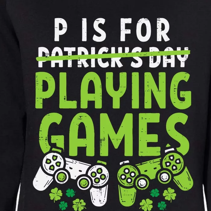 P Is For Playing Video Games Boy St Patricks Day Gamer Womens California Wash Sweatshirt