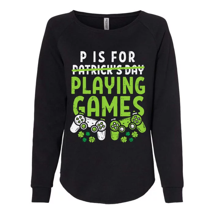 P Is For Playing Video Games Boy St Patricks Day Gamer Womens California Wash Sweatshirt