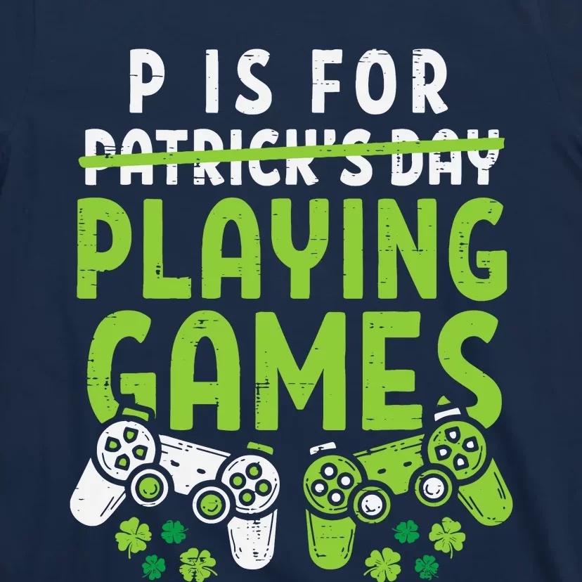 P Is For Playing Video Games Boy St Patricks Day Gamer T-Shirt