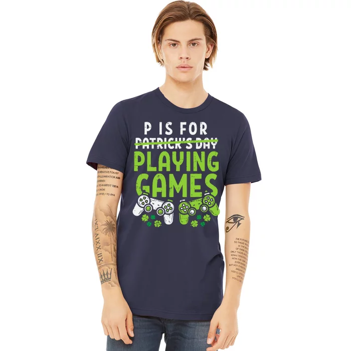 P Is For Playing Video Games Boy St Patricks Day Gamer Premium T-Shirt