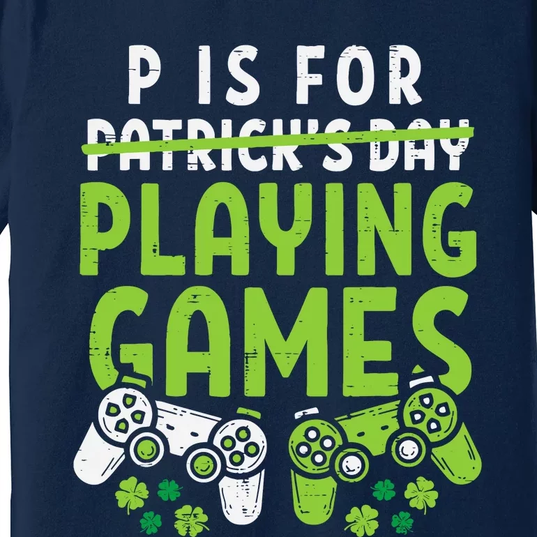 P Is For Playing Video Games Boy St Patricks Day Gamer Premium T-Shirt