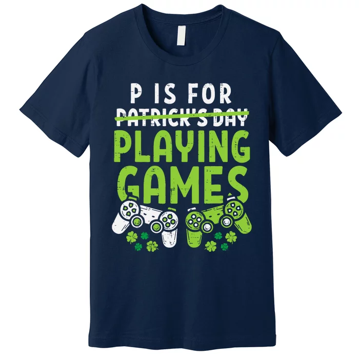 P Is For Playing Video Games Boy St Patricks Day Gamer Premium T-Shirt