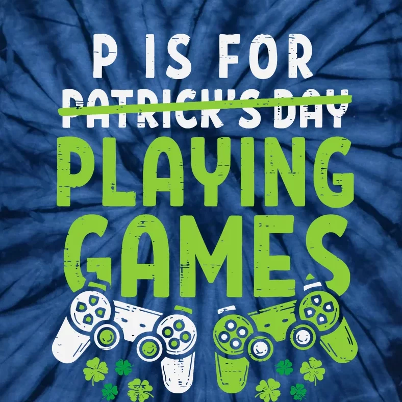 P Is For Playing Video Games Boy St Patricks Day Gamer Tie-Dye T-Shirt